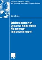 Erfolgsfaktoren von Customer-Relationship-Management-Implementierungen (Betriebswirtschaftliche Aspekte lose gekoppelter Systeme und Electronic Business)
