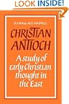 Christian Antioch: A Study of Early C...