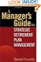 A Manager's Guide to Strategic Retirement Plan Management