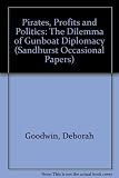 Pirates, profits and politics : the dilemma of gunboat diplomacy