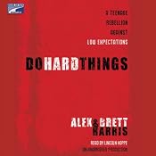 Do Hard Things: A Teenage Rebellion Against Low Expectations | [Brett Harris, Alex Harris]