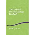 The Geriatric Neuropsychology Casebook by  Jennifer Dunkin