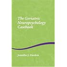 The Geriatric Neuropsychology Casebook by  Jennifer Dunkin