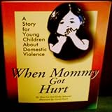 when mommy got hurt  a story for young children about domestic violence