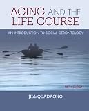 Aging and The Life Course: An Introduction to Social Gerontology
