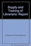 A report on the supply and training of librarians