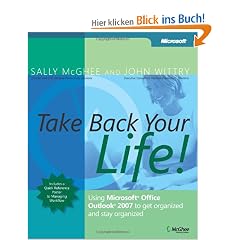 Take Back Your Life!: Using Microsoft� Office Outlook� 2007 to Get Organized and Stay Organized: Using Microsoft Outlook 2007 to get organized and stay organized (Inside Out)