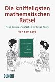 Die kniffeligsten mathematischen R&auml;tsel: Neue Denksportaufgaben f&uuml;r kluge K&ouml;pfe - Sam Loyd