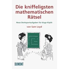 Die kniffeligsten mathematischen R�tsel: Neue Denksportaufgaben f�r kluge K�pfe