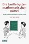 Die kniffeligsten mathematischen R�tsel: Neue Denksportaufgaben f�r kluge K�pfe
