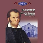 Jim Bowie: Frontier Legend, Alamo Hero | [J. R. Edmondson]