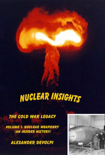 Nuclear Insights: The Cold War Legacy. Volume 1: Nuclear Weapons and Public Dissent (An Insider History)