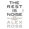 The Rest is Noise: Das 20. Jahrhundert h�ren