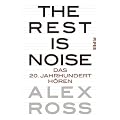 The Rest is Noise: Das 20. Jahrhundert h�ren