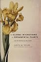 The Global Migrations of Ornamental Plants: How the World Got into your Garden
