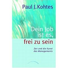 Dein Job ist es, frei zu sein: Zen und die Kunst des Managements
