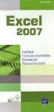 Excel 2007 : Interface, Fonctions essentielles, Nouveautés, Raccourcis-clavier