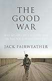 The Good War: Why We Couldn't Win the War or the Peace in Afghanistan