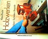 Holzwerken - S&auml;gen - Bohren - Feilen - Ideen - Techniken - Beispiele - Klaus Pracht