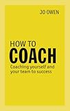 How to coach : coaching yourself and your team to success