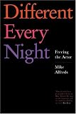Different Every Night: Rehearsal and Performance Techniques for Actors and Directors: Freeing the Actor