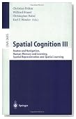Spatial Cognition III: Routes and Navigation, Human Memory and Learning, Spatial Representation and Spatial Learning (Lecture Notes in Computer Science / Lecture Notes in Artificial Intelligence)