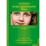Kinder egozentrischer Eltern: Eine Kindheit mit narzisstischen Eltern bew�ltigen. Zu einem neuen Selbstverst�ndnis findenvon "Nina W. Brown"