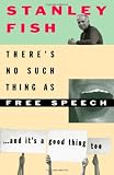 There's No Such Thing As Free Speech: And It's a Good Thing, Too