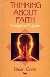 Thinking about faith : a beginner's guide