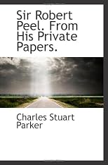Sir Robert Peel. From His Private Papers.