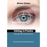 Iridology in Practice Revealing The Secrets of the Eye