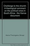 Challenge to the Church : a theological comment on the political crisis in South Africa : the Kairos document
