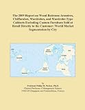 The 2009 Report On Wood Bedroom Armoires Chifforobes Wardrobes And Wardrobe type Cabinets Excluding Custom Furniture Sold At Retail Directly To The Customer World Market Segmentation By City