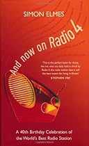 And Now on Radio 4: A 40th Birthday Celebration of the World's Best Radio Station