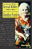Cooking with a Serial Killer Recipes From Dorothea Puente