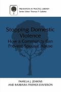 Stopping Domestic Violence: How a Community can Prevent Spousal Abuse (Prevention in Practice Library)