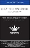 Construction Dispute Resolution: Leading Lawyers on Understanding the Benefits of ADR, Educating the Client, and Navigating the Effects of the Economic Downturn (Inside the Minds)