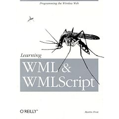 Learning WML, and WMLScript: Programming the Wireless Web