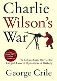 By George Crile: Charlie Wilson's War: The Extraordinary Story of the Largest Covert Operation in History