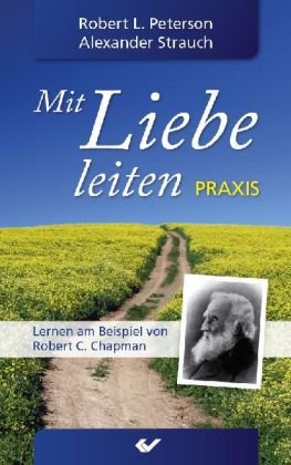 Produkt-Bild: Mit Liebe leiten Praxis: Lernen am Beispiel von Robert C. Chapman