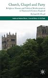 Religious Dissent and Political Modernization: Church, Chapel and Party in Nineteenth-Century England (Studies in Modern History)