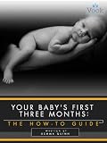 Your Babys First Three Months: The How-To Guide