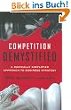 Competition Demystified: A Radically Simplified Approach to Business Strategy