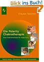 Polarity Chakratherapie: Die ganze Heilkraft der Chakren