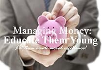 Managing Money: Educate Them Young-From Free Kindle Books Library Click to Download Free Kindle Book -> Managing Money: Educate Them Young