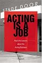 Acting Is a Job: Real Life Lessons about the Acting Business