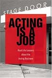 Acting Is a Job: Real Life Lessons about the Acting Business
