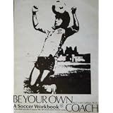 Be Your Own Coach: A Soccer Workbook (Be Your Own Coach Series)