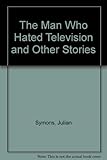 The man who hated television : and other stories