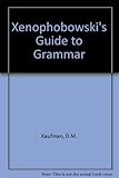 Xenophobowski's guide to grammar : (the revised but scruffy version)